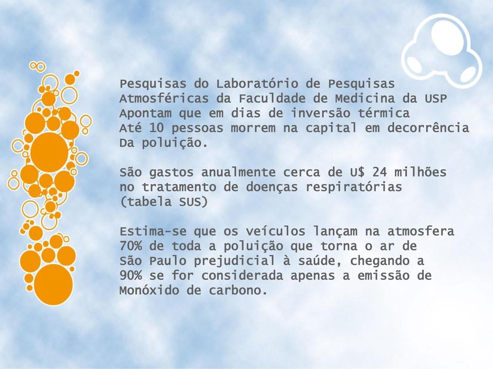 São gastos anualmente cerca de U$ 24 milhões no tratamento de doenças respiratórias (tabela SUS) Estima-se que os