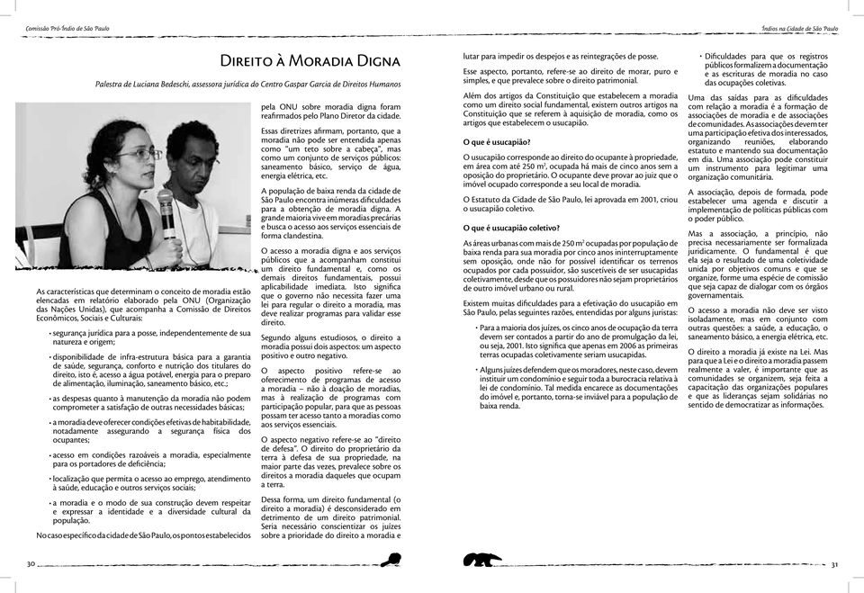 e origem; disponibilidade de infra-estrutura básica para a garantia de saúde, segurança, conforto e nutrição dos titulares do direito, isto é, acesso a água potável, energia para o preparo de