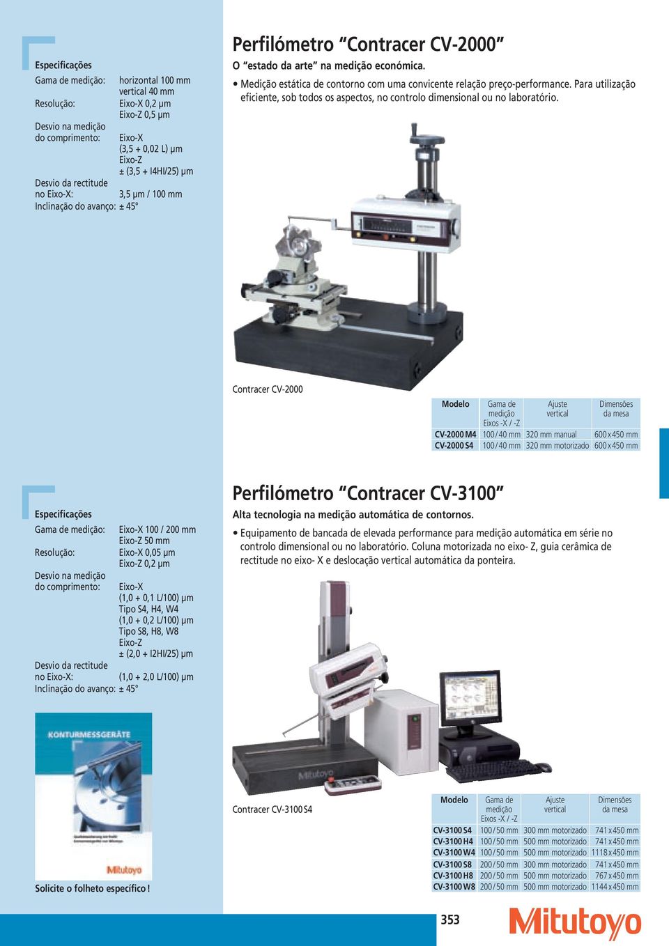 Para utilização eficiente, sob todos os aspectos, no controlo dimensional ou no laboratório.