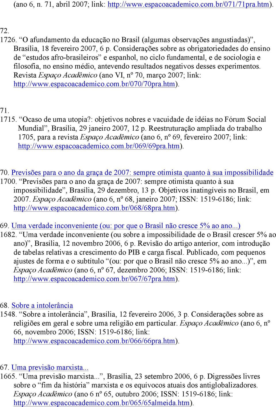 experimentos. Revista Espaço Acadêmico (ano VI, nº 70, março 2007; link: http://www.espacoacademico.com.br/070/70pra.htm). 71. 1715. Ocaso de uma utopia?