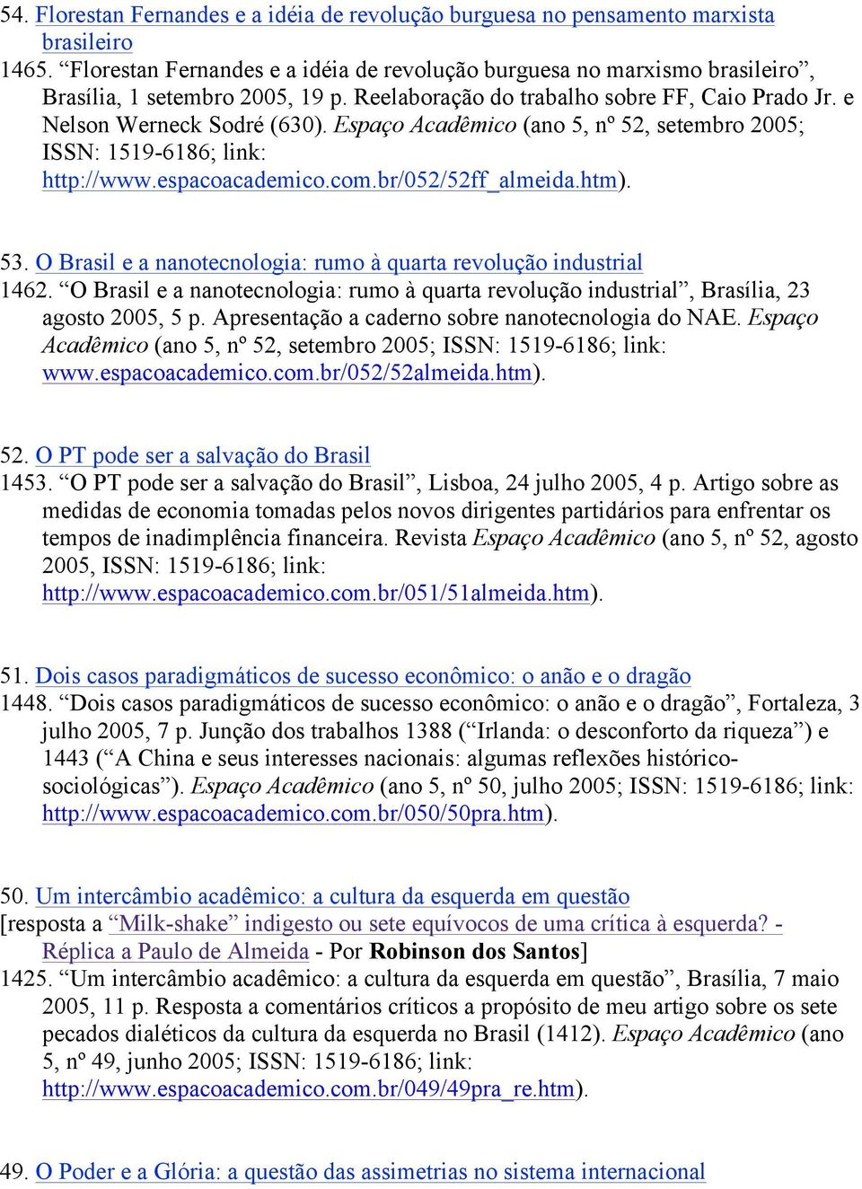Espaço Acadêmico (ano 5, nº 52, setembro 2005; ISSN: 1519-6186; link: http://www.espacoacademico.com.br/052/52ff_almeida.htm). 53. O Brasil e a nanotecnologia: rumo à quarta revolução industrial 1462.