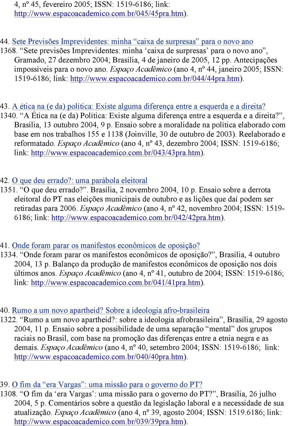 Espaço Acadêmico (ano 4, nº 44, janeiro 2005; ISSN: 1519-6186; link: http://www.espacoacademico.com.br/044/44pra.htm). 43.