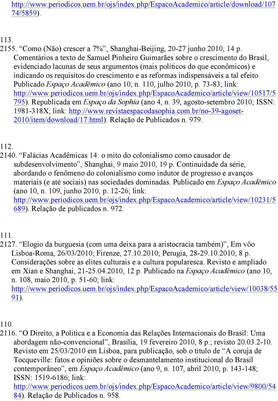 reformas indispensáveis a tal efeito. Publicado Espaço Acadêmico (ano 10, n. 110, julho 2010, p. 73-83; link: http://www.periodicos.uem.br/ojs/index.php/espacoacademico/article/view/10517/5 795).