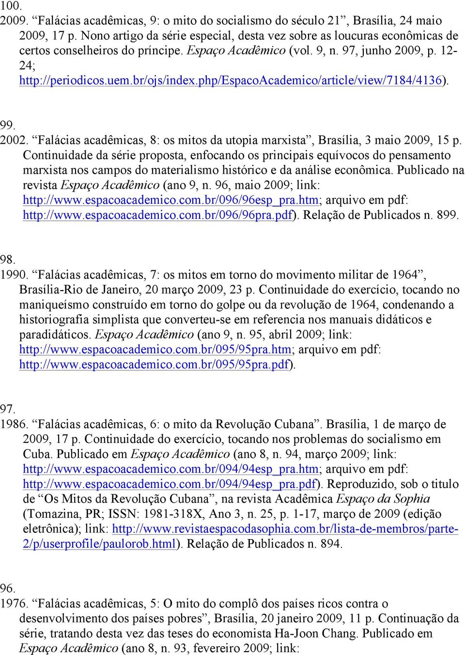 php/espacoacademico/article/view/7184/4136). 99. 2002. Falácias acadêmicas, 8: os mitos da utopia marxista, Brasília, 3 maio 2009, 15 p.