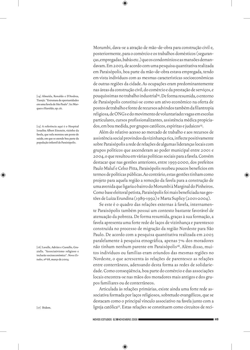 [16] Lavalle, Adrián e Castello, Graziella. Associativismo religioso e inclusão socioeconômica. Novos Estudos, n-º 68, março de 2004. [17] Ibidem.