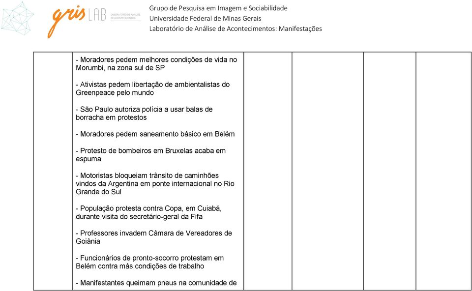 trânsito de caminhões vindos da Argentina em ponte internacional no Rio Grande do Sul - População protesta contra Copa, em Cuiabá, durante visita do secretário-geral da Fifa