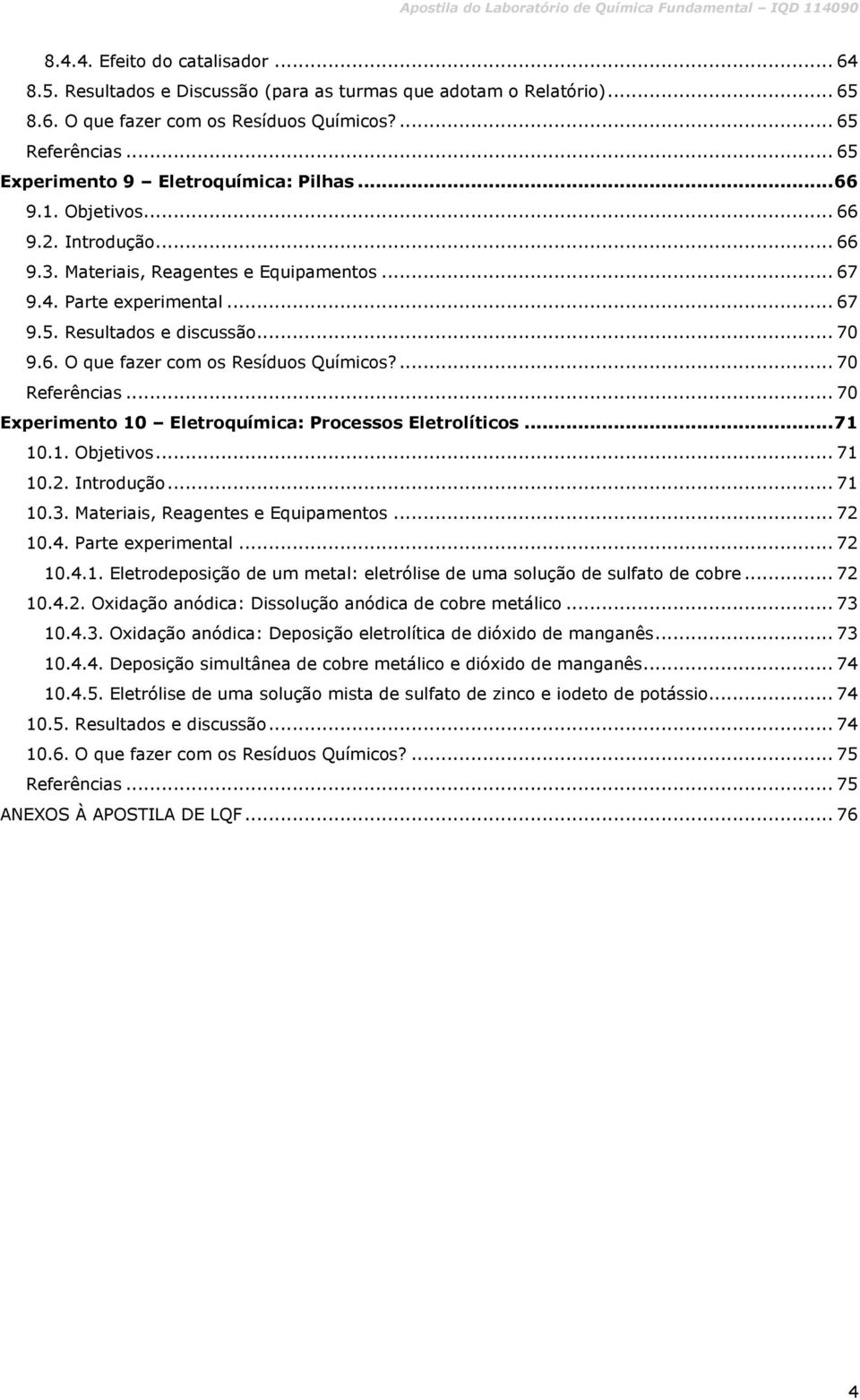 .. 70 9.6. O que fazer com os Resíduos Químicos?... 70 Referências... 70 Experimento 10 Eletroquímica: Processos Eletrolíticos... 71 10.1. Objetivos... 71 10.2. Introdução... 71 10.3.