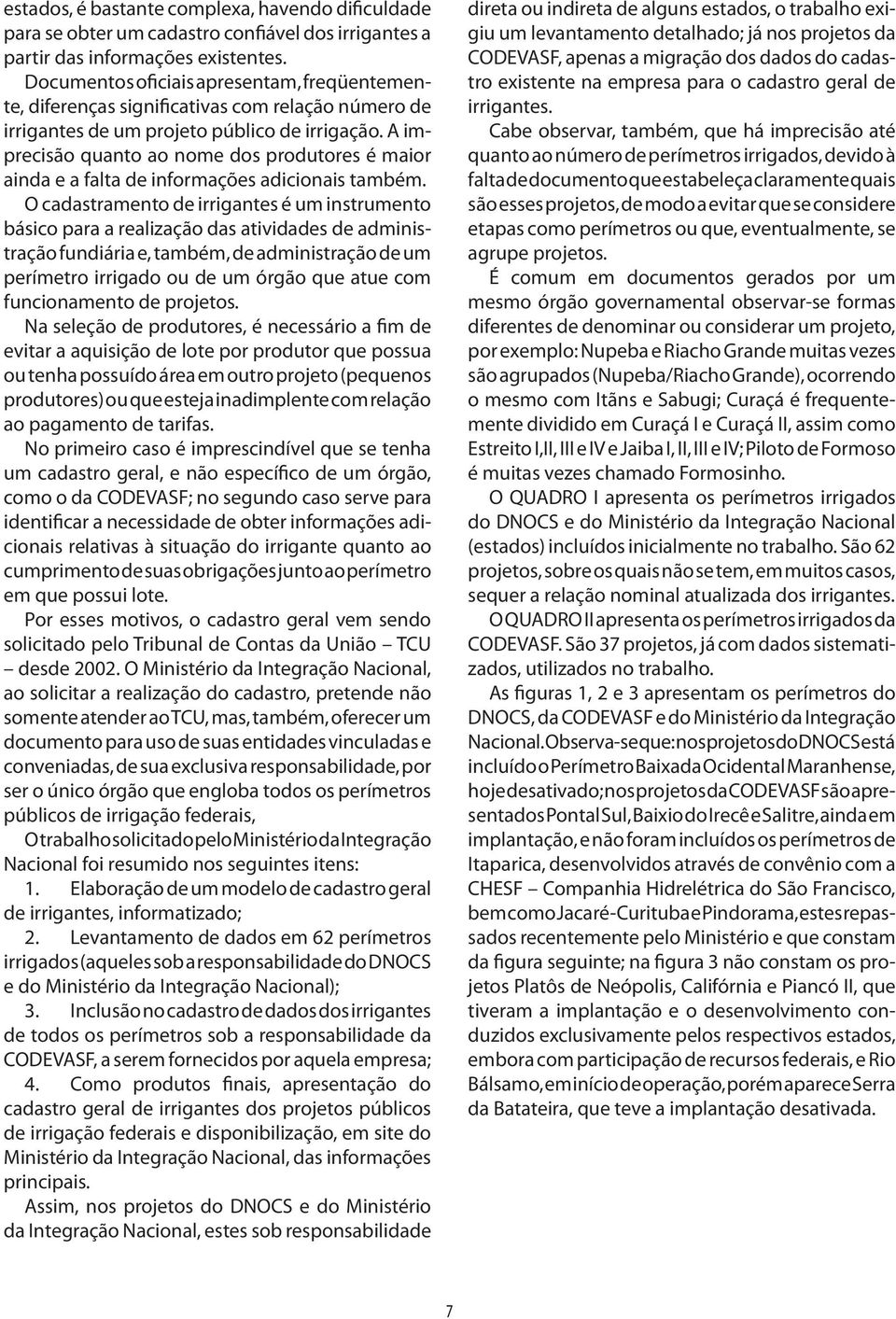 A imprecisão quanto ao nome dos produtores é maior ainda e a falta de informações adicionais também.