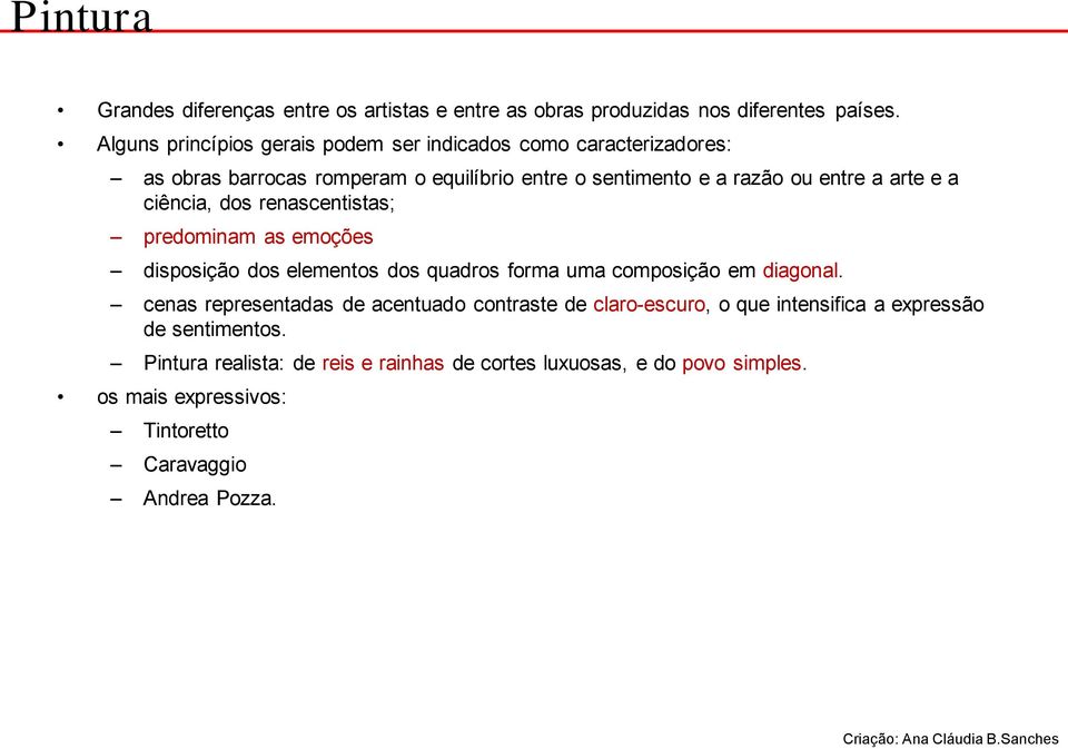 e a ciência, dos renascentistas; predominam as emoções disposição dos elementos dos quadros forma uma composição em diagonal.