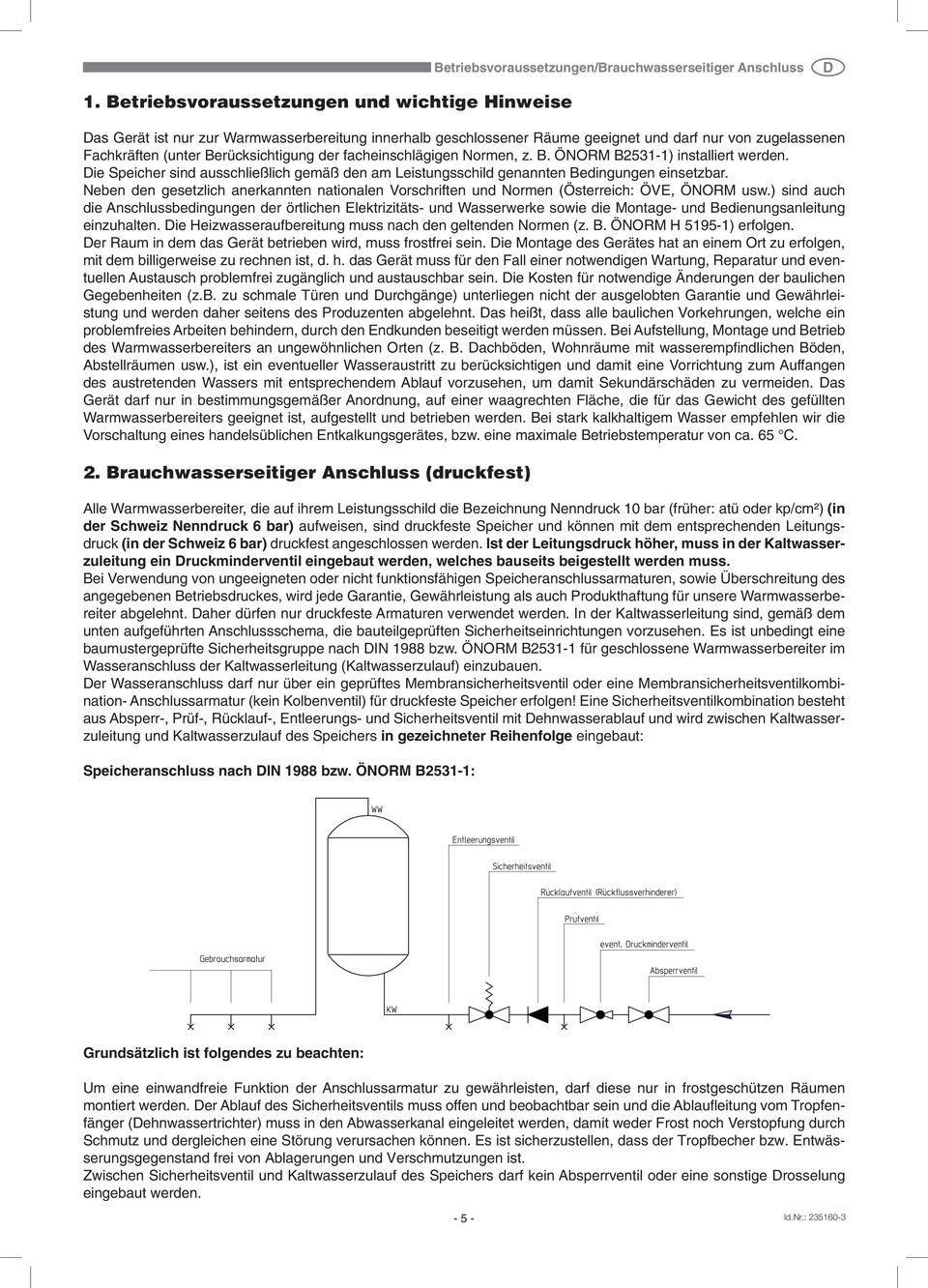 facheinschlägigen Normen, z. B. ÖNORM B2531-1) installiert werden. Die Speicher sind ausschließlich gemäß den am Leistungsschild genannten Bedingungen einsetzbar.