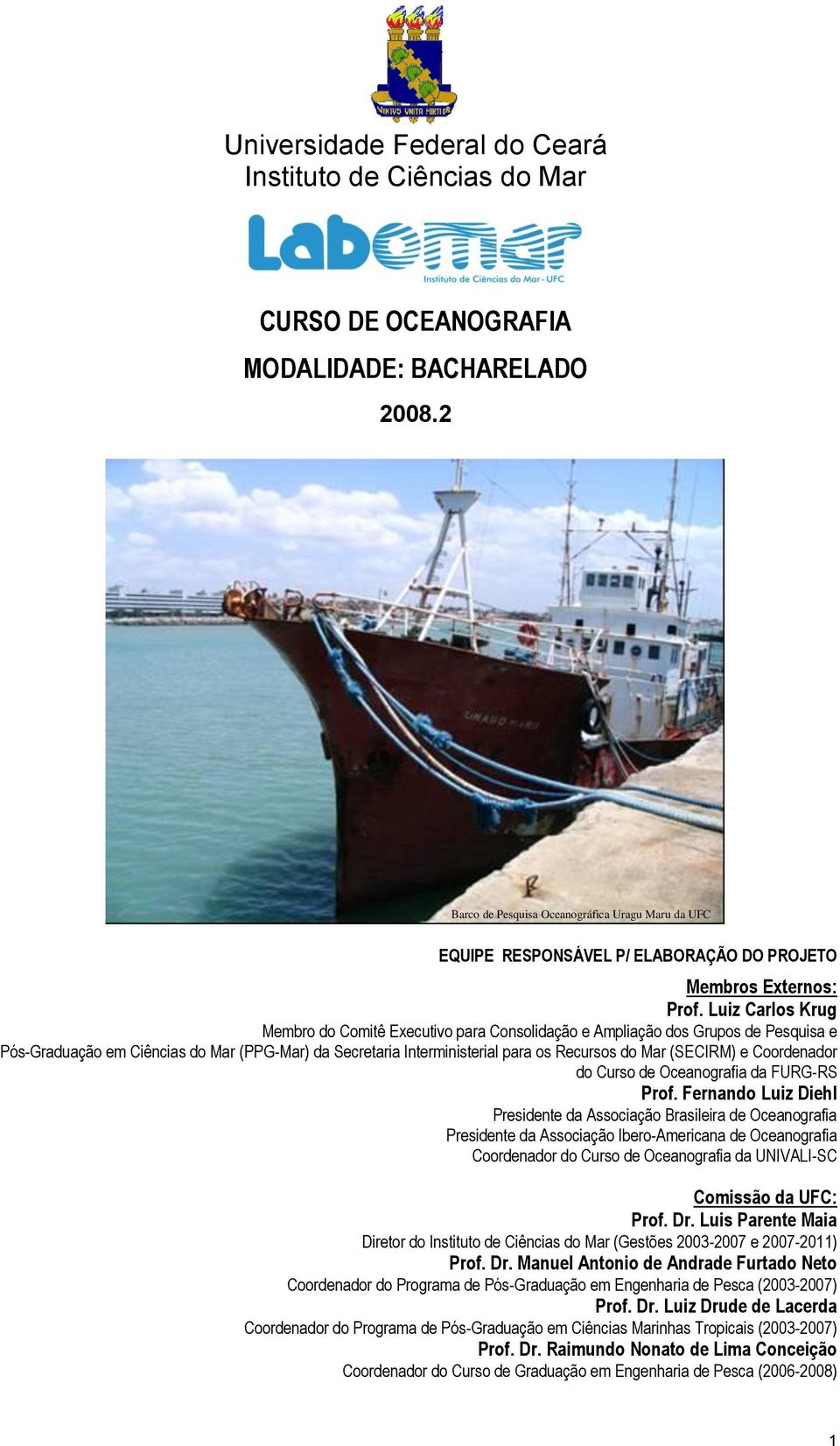 Luiz Carlos Krug Membro do Comitê Executivo para Consolidação e Ampliação dos Grupos de Pesquisa e Pós-Graduação em Ciências do Mar (PPG-Mar) da Secretaria Interministerial para os Recursos do Mar