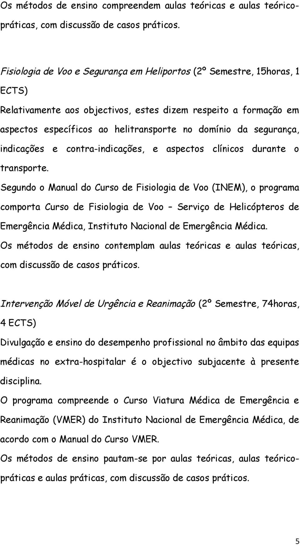 segurança, indicações e contra-indicações, e aspectos clínicos durante o transporte.