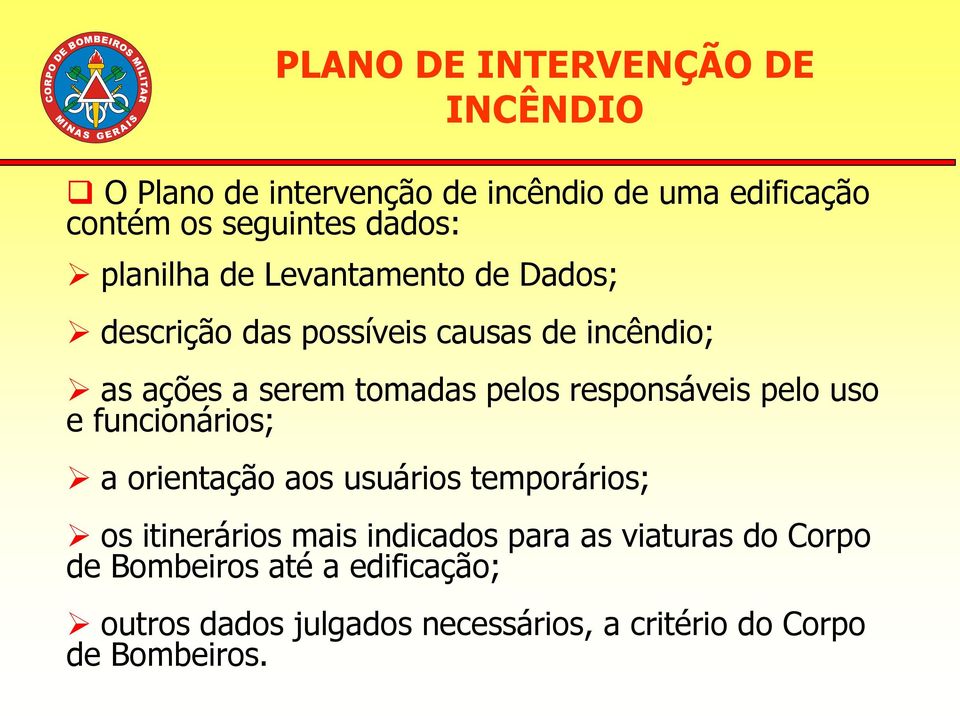 responsáveis pelo uso e funcionários; a orientação aos usuários temporários; os itinerários mais indicados para