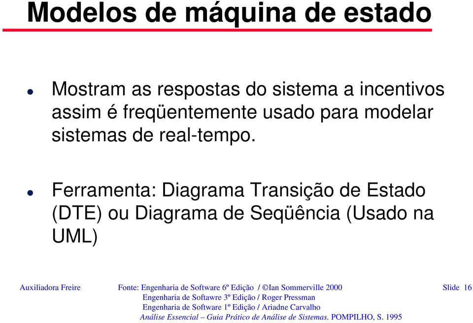 Ferramenta: Diagrama Transição de Estado (DTE) ou Diagrama de Seqüência (Usado