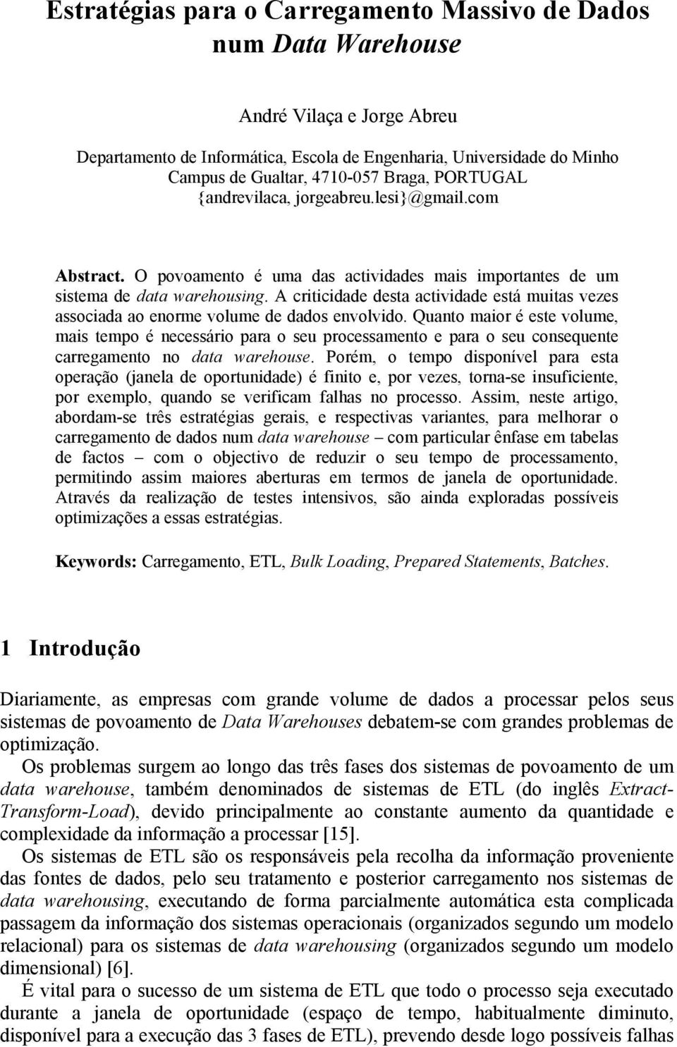 A criticidade desta actividade está muitas vezes associada ao enorme volume de dados envolvido.