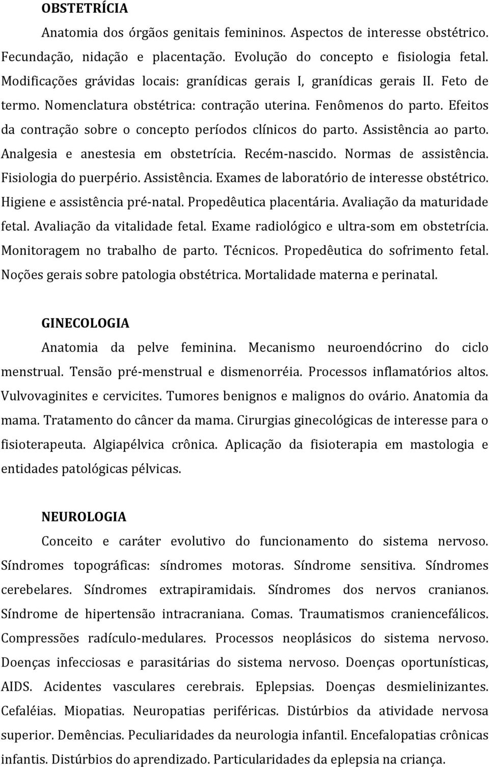 Efeitos da contração sobre o concepto períodos clínicos do parto. Assistência ao parto. Analgesia e anestesia em obstetrícia. Recém-nascido. Normas de assistência. Fisiologia do puerpério.