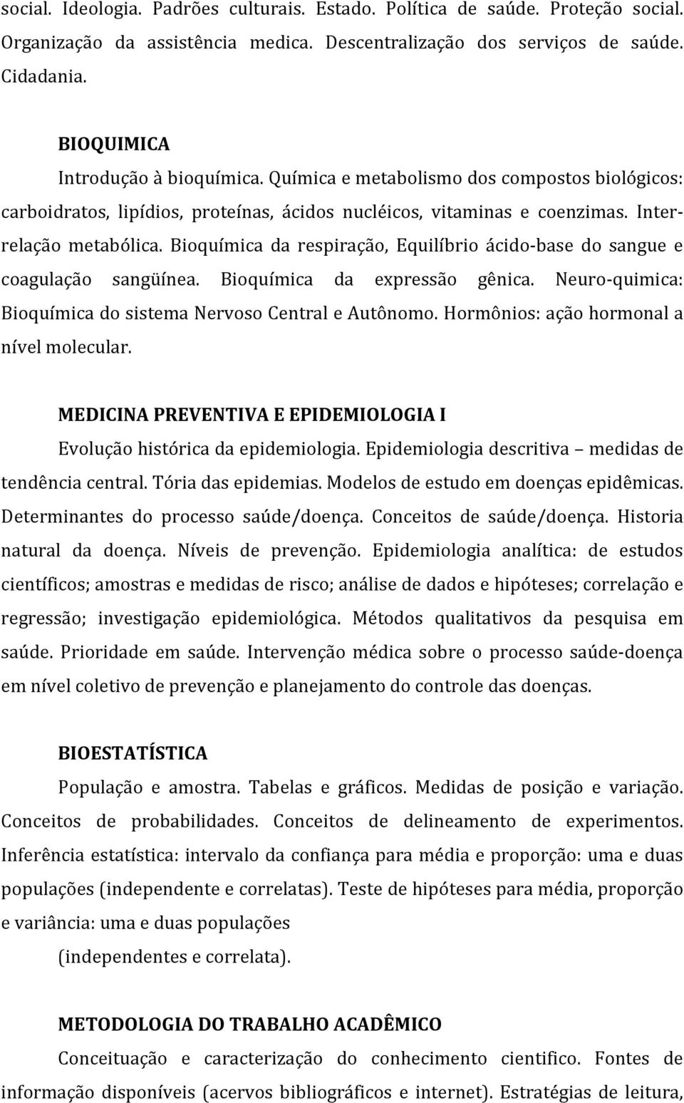 Bioquímica da respiração, Equilíbrio ácido-base do sangue e coagulação sangüínea. Bioquímica da expressão gênica. Neuro-quimica: Bioquímica do sistema Nervoso Central e Autônomo.