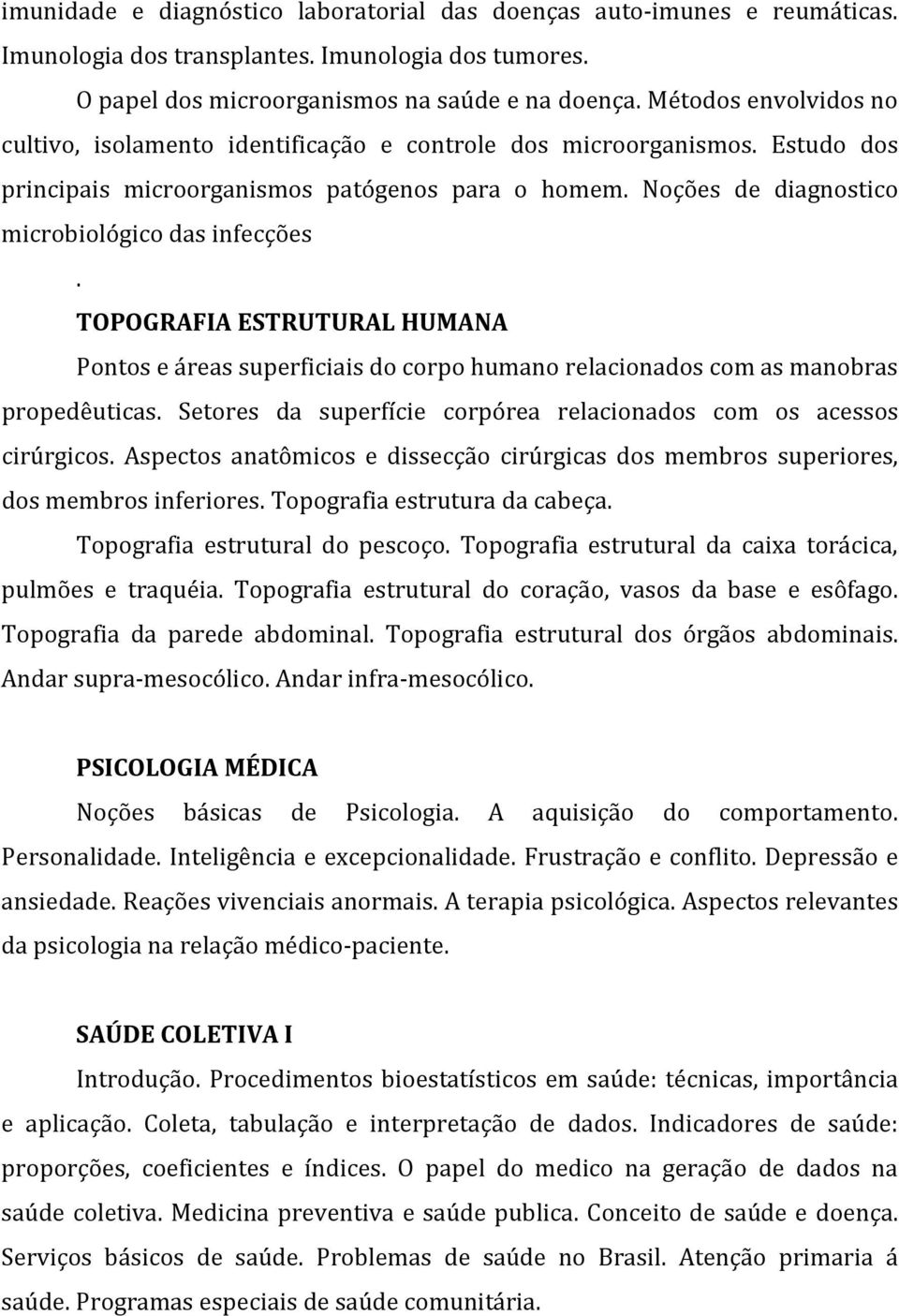 Noções de diagnostico microbiológico das infecções. TOPOGRAFIA ESTRUTURAL HUMANA Pontos e áreas superficiais do corpo humano relacionados com as manobras propedêuticas.