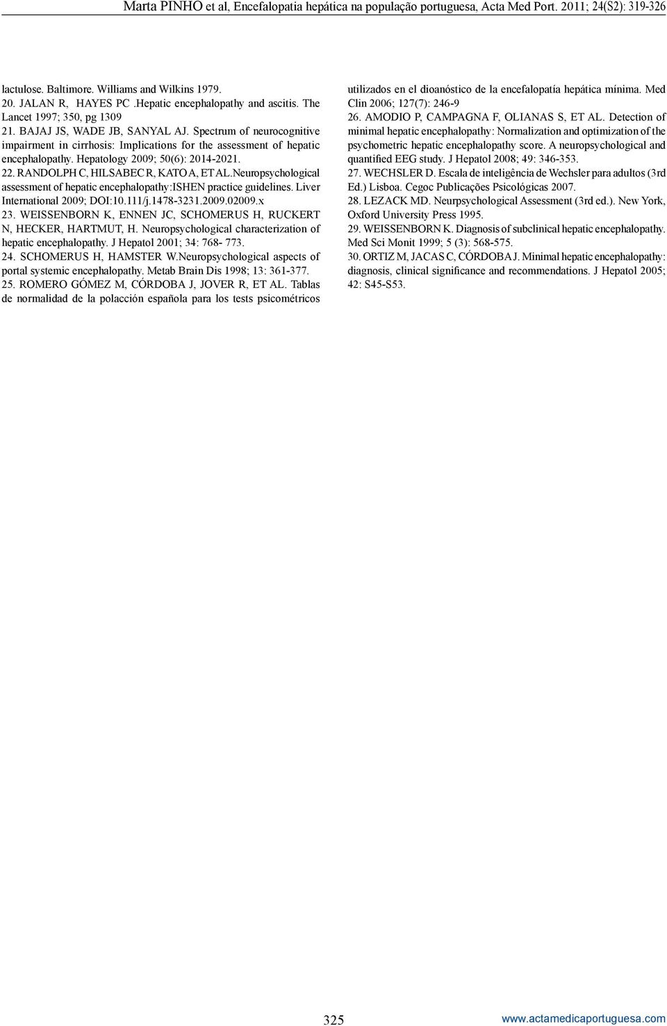 Neuropsychological assessment of hepatic encephalopathy:ishen practice guidelines. Liver International 2009; DOI:10.111/j.1478-3231.2009.02009.x 23.