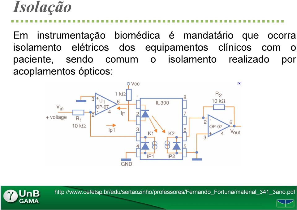 comum o isolamento realizado por acoplamentos ópticos: http://www.