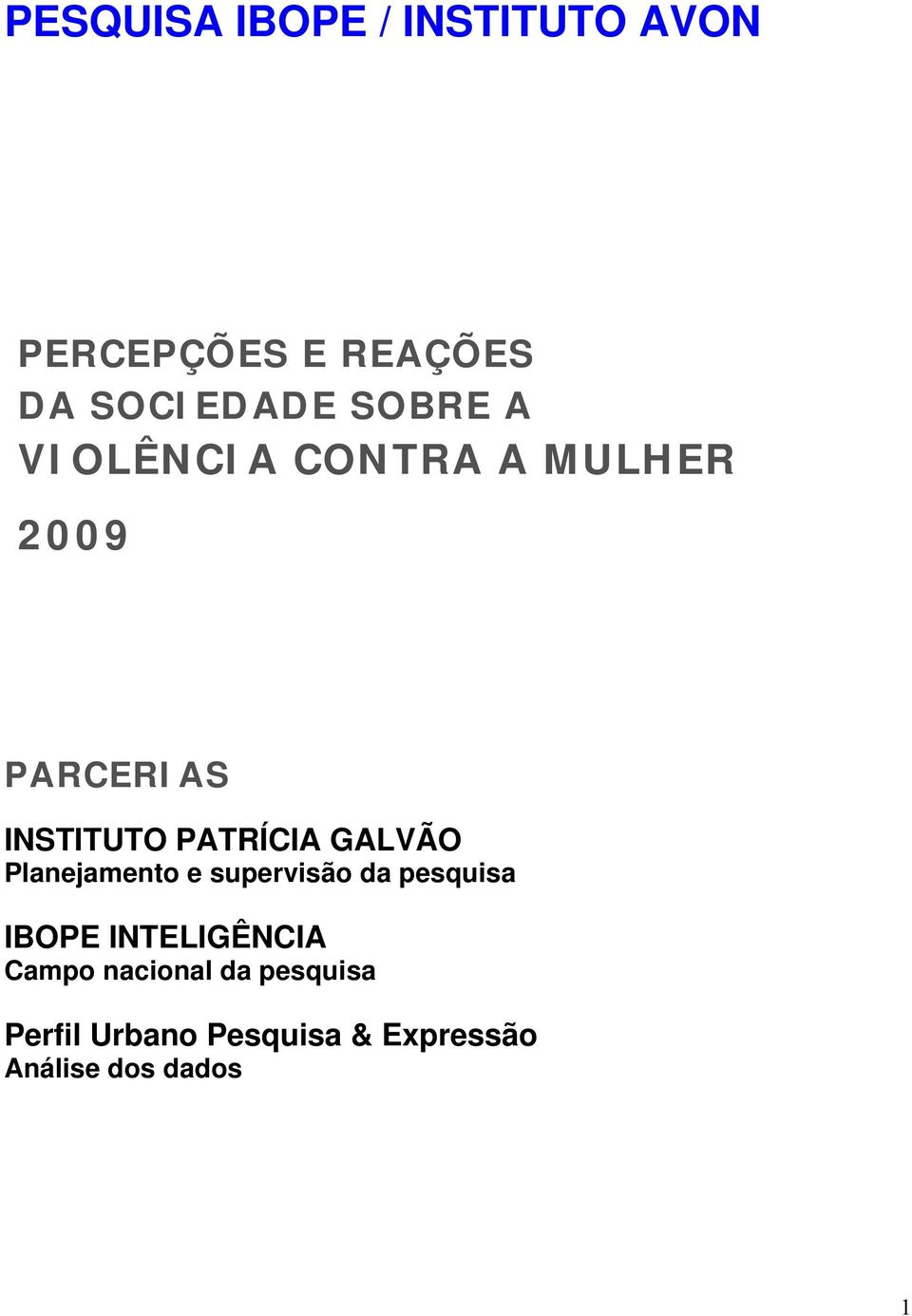 GALVÃO Planejamento e supervisão da pesquisa IBOPE INTELIGÊNCIA Campo