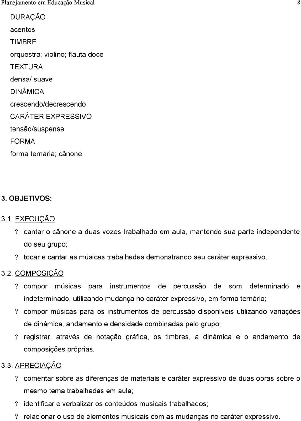 tocar e cantar as músicas trabalhadas demonstrando seu caráter expressivo. 3.2. COMPOSIÇÃO?