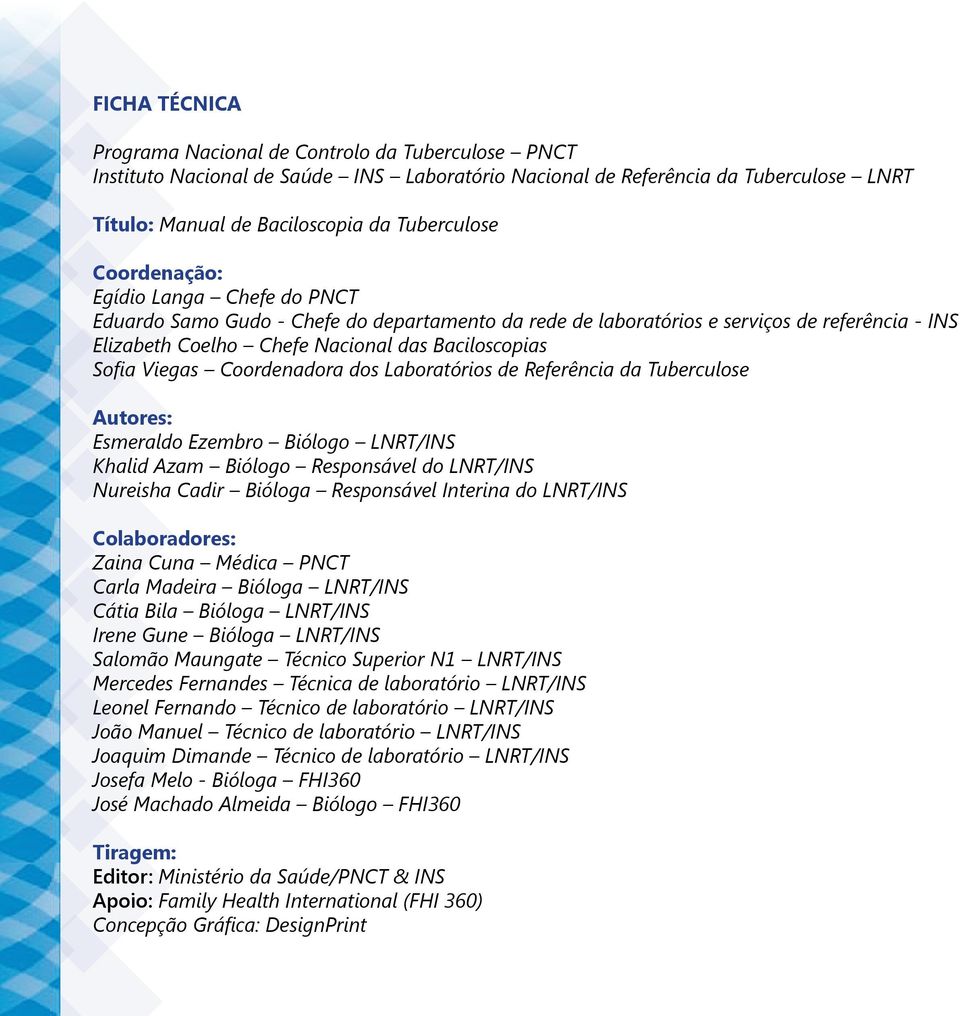 Referência da Tuberculose Autores: Esmeraldo Ezembro Biólogo LNRT/INS Khalid Azam Biólogo Responsável do LNRT/INS Nureisha Cadir Bióloga Responsável Interina do LNRT/INS Colaboradores: Zaina Cuna