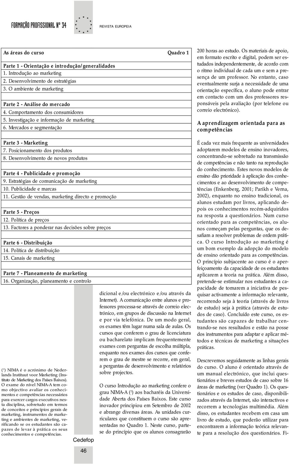 Desenvolvimento de novos produtos Parte 4 - Publicidade e promoção 9. Estratégias de comunicação de marketing 10. Publicidade e marcas 11.