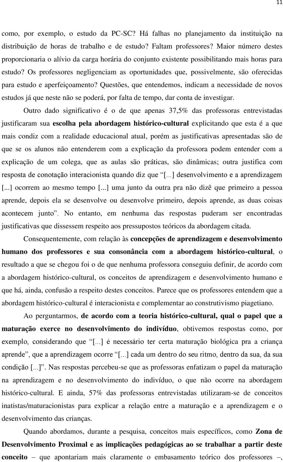 Os professores negligenciam as oportunidades que, possivelmente, são oferecidas para estudo e aperfeiçoamento?