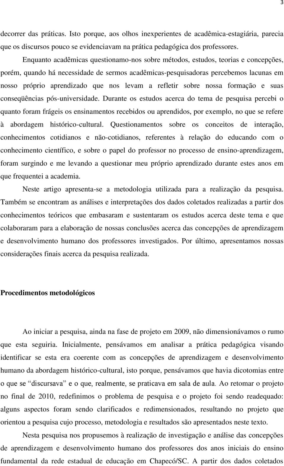 nos levam a refletir sobre nossa formação e suas conseqüências pós-universidade.