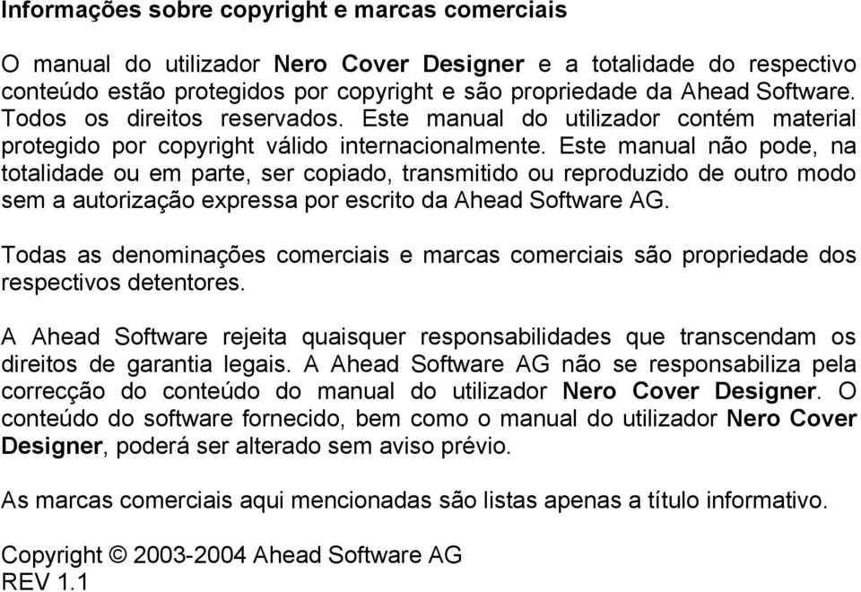 Este manual não pode, na totalidade ou em parte, ser copiado, transmitido ou reproduzido de outro modo sem a autorização expressa por escrito da Ahead Software AG.