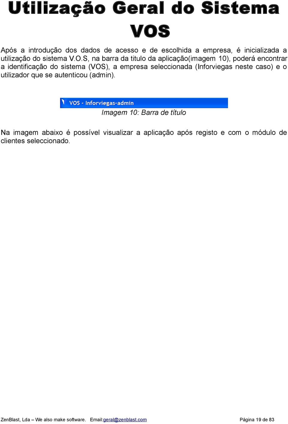 S, na barra da titulo da aplicação(imagem 10), poderá encontrar a identificação do sistema (VOS), a empresa