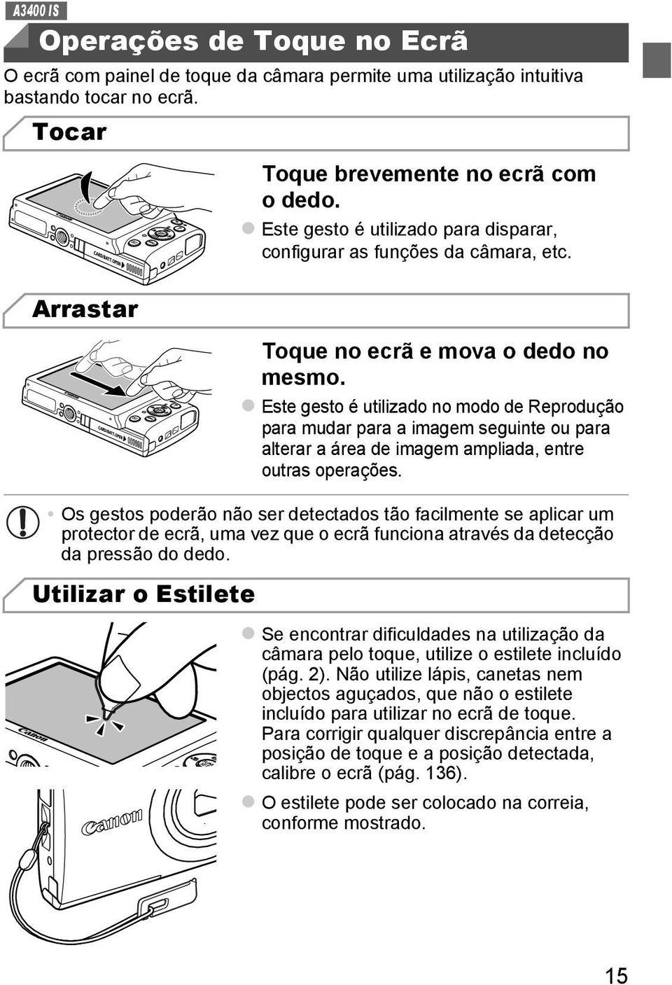 Este gesto é utilizado no modo de Reprodução para mudar para a imagem seguinte ou para alterar a área de imagem ampliada, entre outras operações.