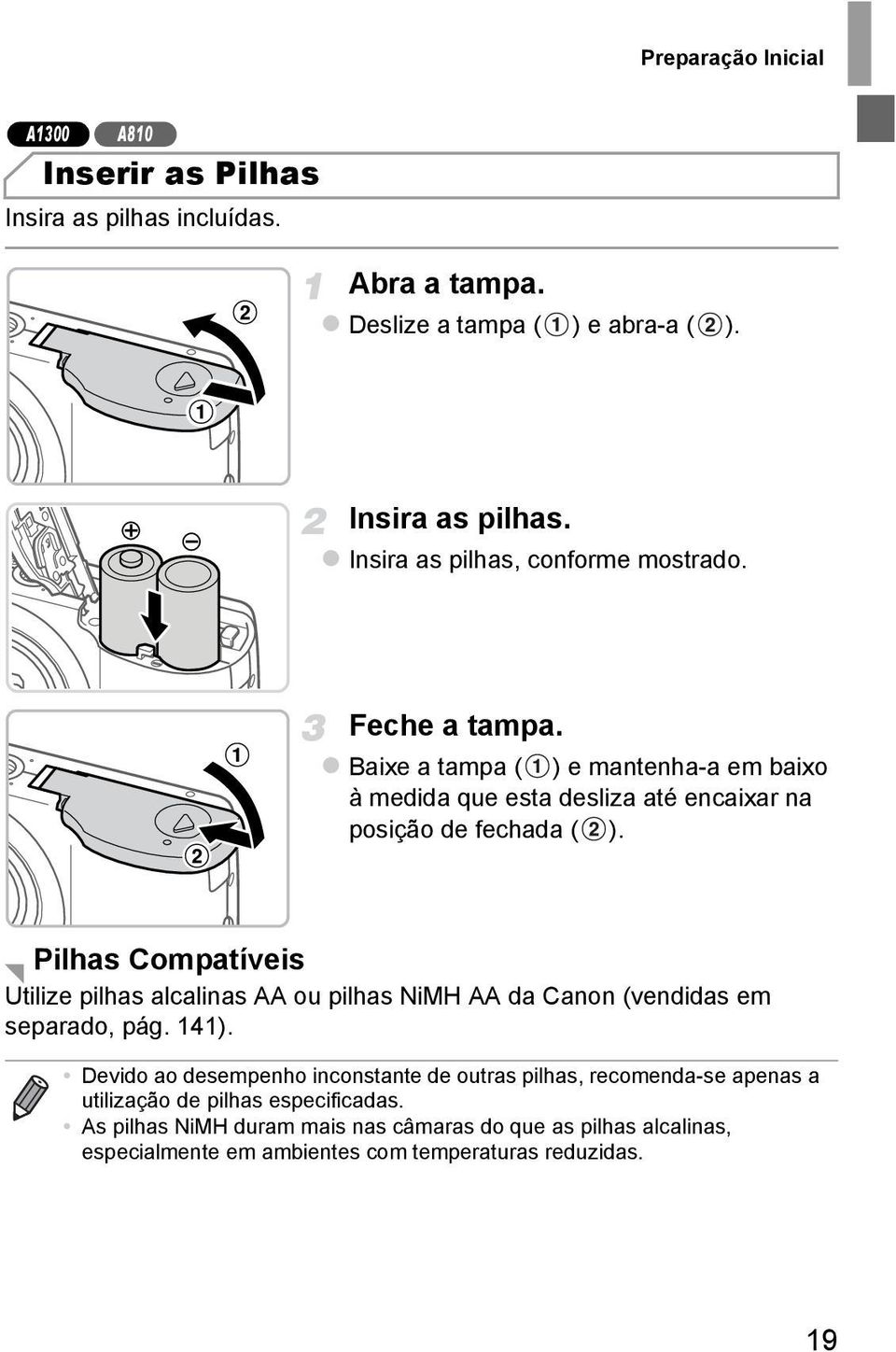 Pilhas Compatíveis Utilize pilhas alcalinas AA ou pilhas NiMH AA da Canon (vendidas em separado, pág. 141).