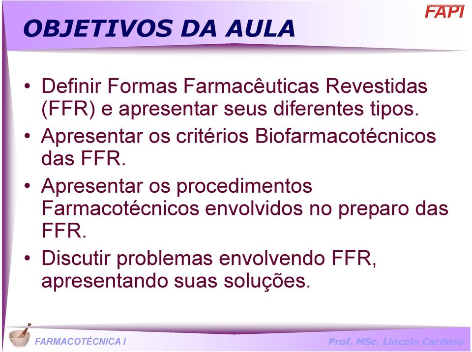 Apresentar os critérios Biofarmacotécnicos das FFR.