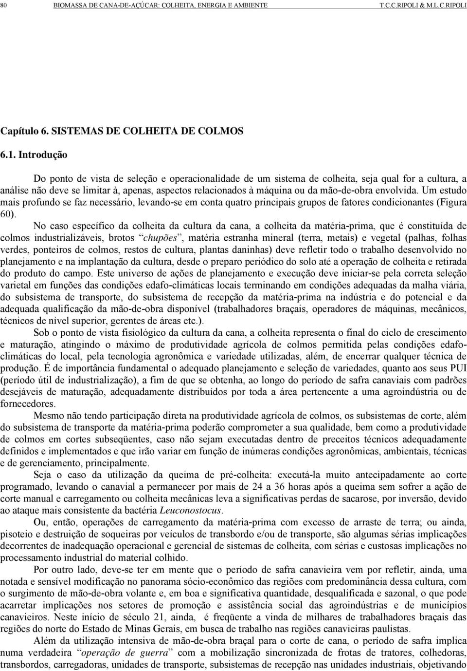 mão-de-obra envolvida. Um estudo mais profundo se faz necessário, levando-se em conta quatro principais grupos de fatores condicionantes (Figura 60).