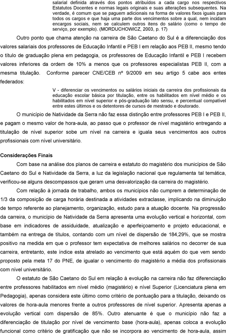 outros itens do salário (como o tempo de serviço, por exemplo). (MORDUCHOWICZ, 2003, p.