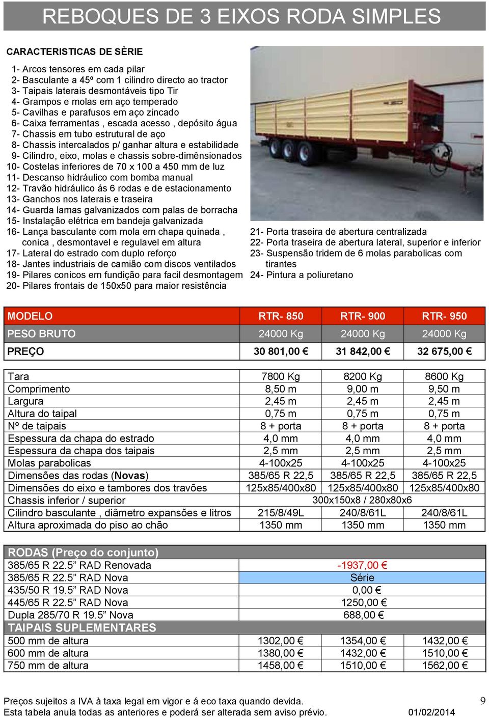 450 mm de luz 11- Descanso hidráulico com bomba manual 12- Travão hidráulico ás 6 rodas e de estacionamento 13- Ganchos nos laterais e traseira 14- Guarda lamas galvanizados com palas de borracha 15-