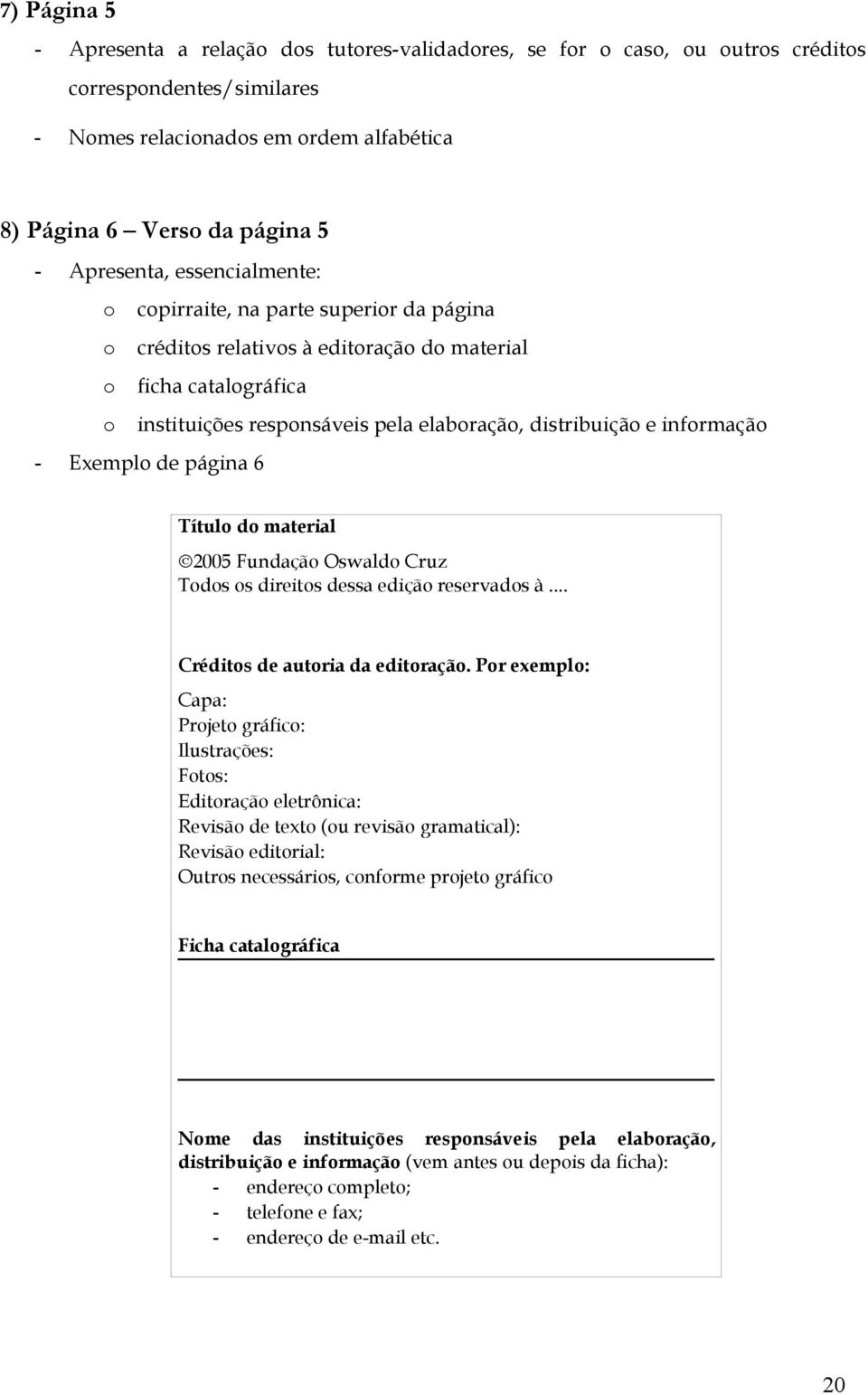 2005 Fundaçã Oswald Cruz Tds s direits dessa ediçã reservads à... Crédits de autria da editraçã.