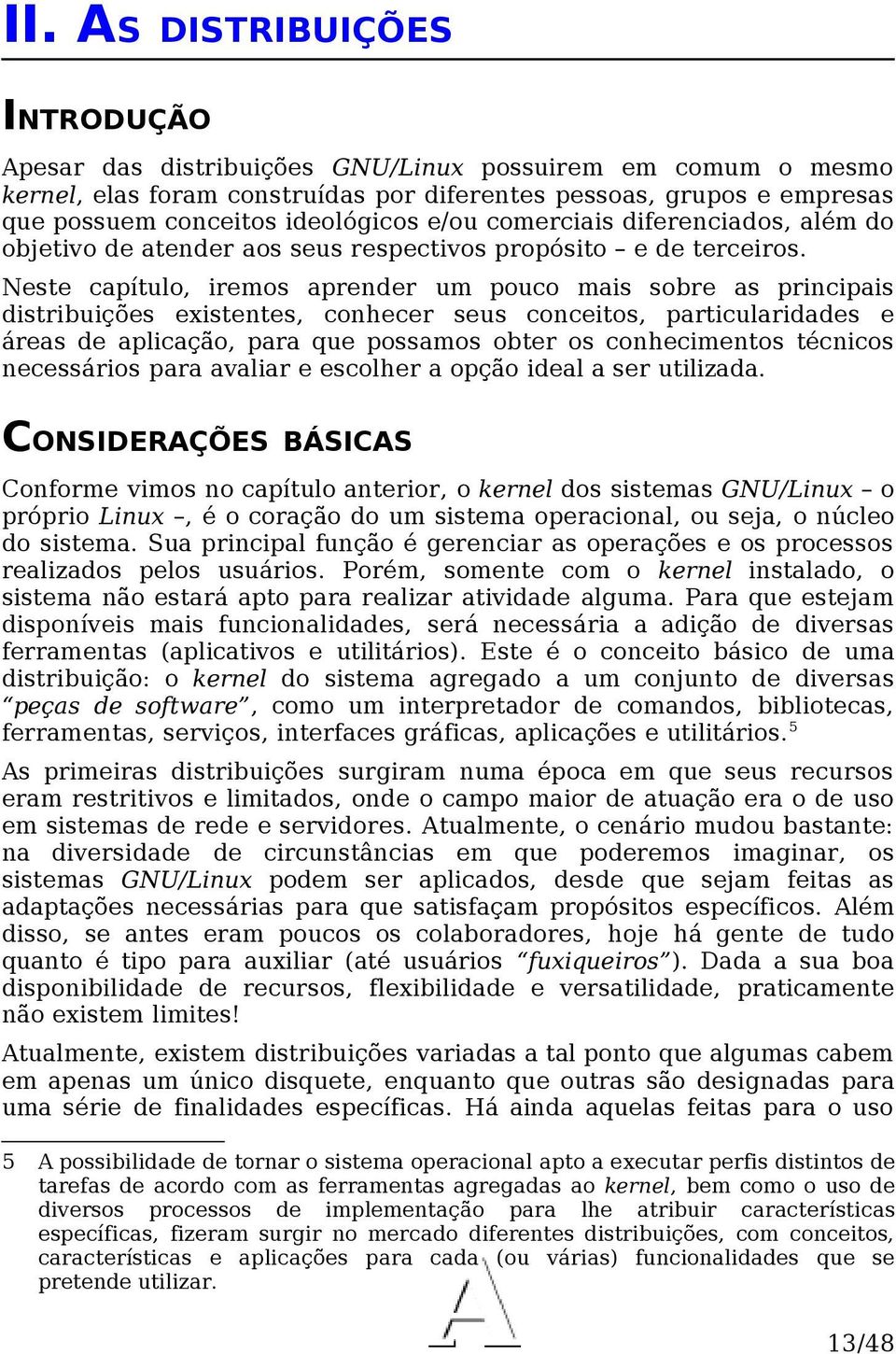 Neste capítulo, iremos aprender um pouco mais sobre as principais distribuições existentes, conhecer seus conceitos, particularidades e áreas de aplicação, para que possamos obter os conhecimentos