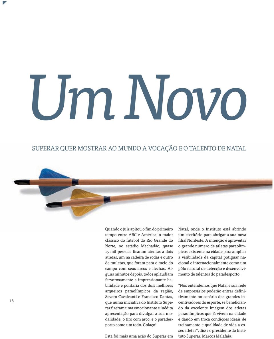 Alguns minutos depois, todos aplaudiam fervorosamente a impressionante habilidade e pontaria dos dois melhores arqueiros paraolímpicos da região, Severo Cavalcanti e Francisco Dantas, que numa