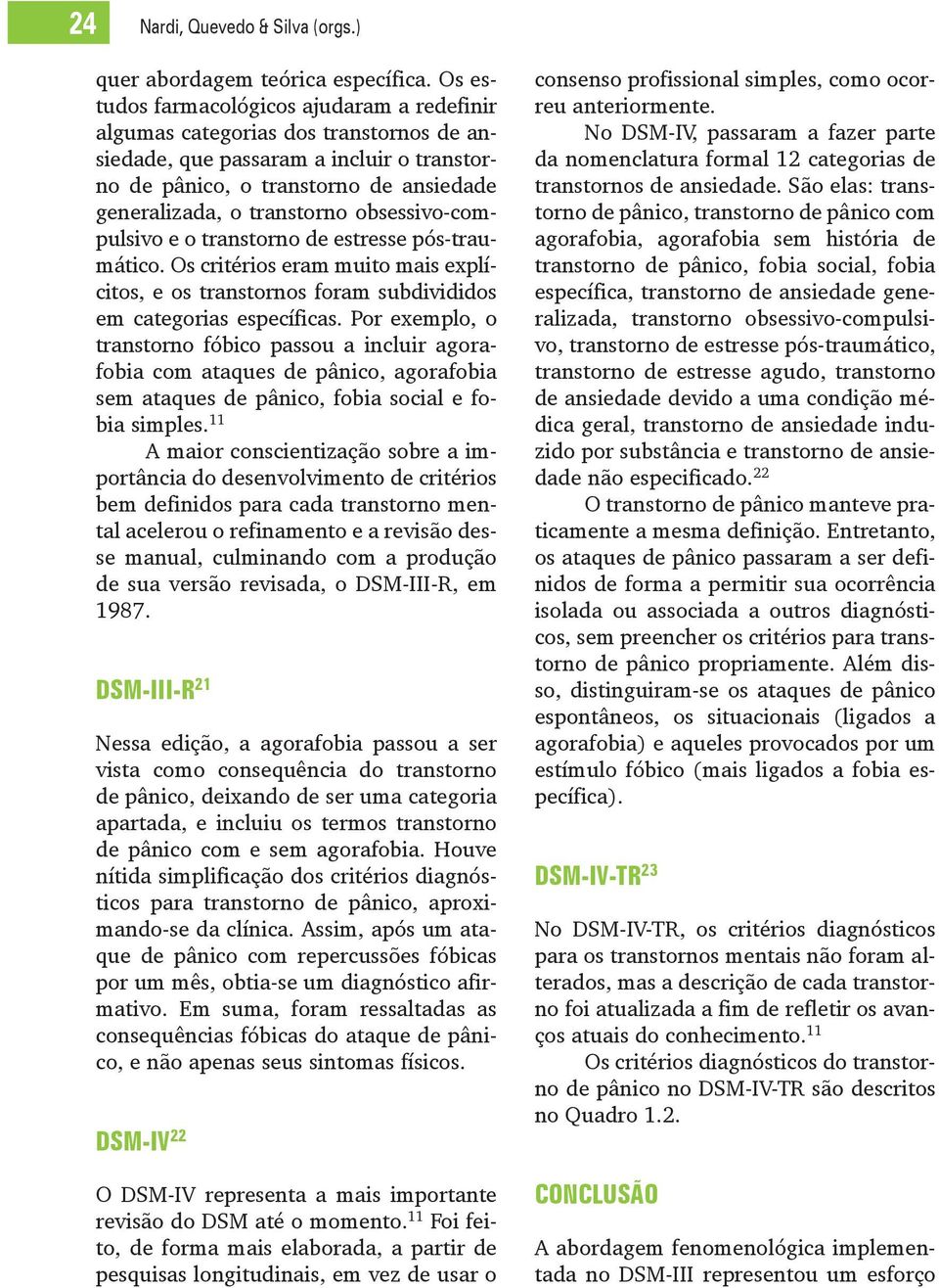 obsessivo-compulsivo e o transtorno de estresse pós-traumático. Os critérios eram muito mais explícitos, e os transtornos foram subdivididos em categorias específicas.