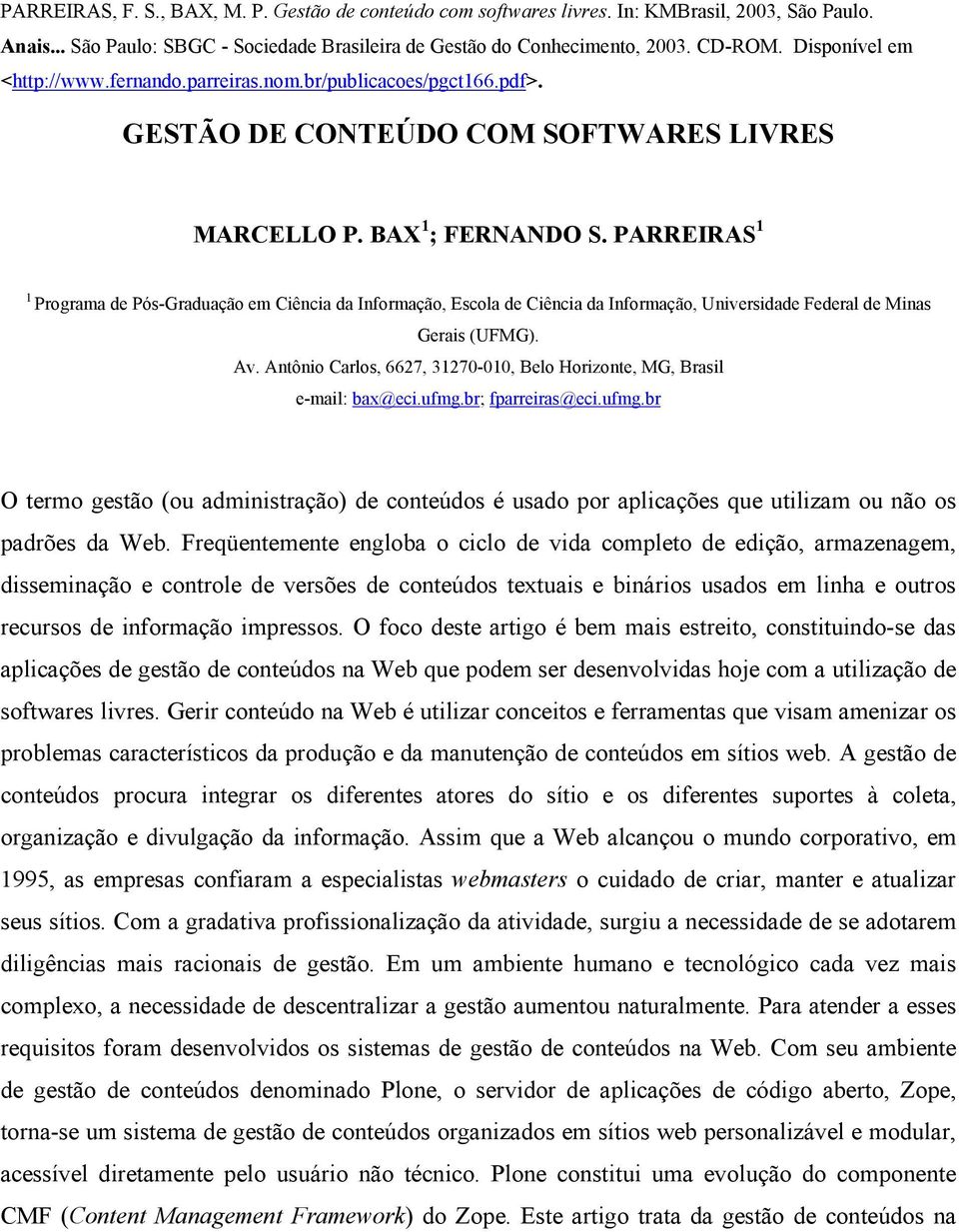 PARREIRAS 1 1 Programa de Pós-Graduação em Ciência da Informação, Escola de Ciência da Informação, Universidade Federal de Minas Gerais (UFMG). Av.