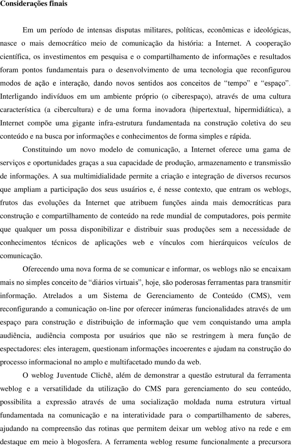 ação e interação, dando novos sentidos aos conceitos de tempo e espaço.