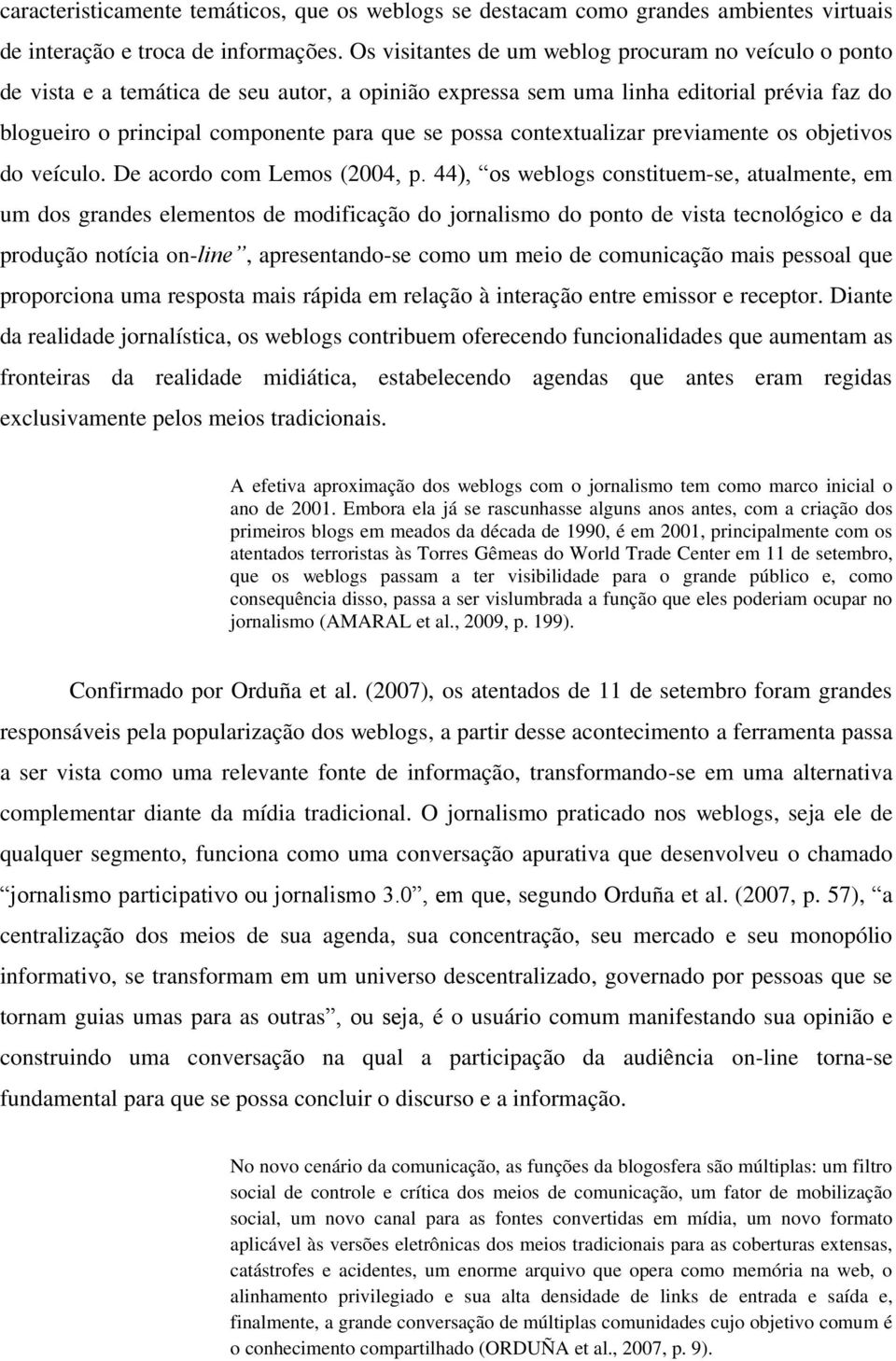 contextualizar previamente os objetivos do veículo. De acordo com Lemos (2004, p.