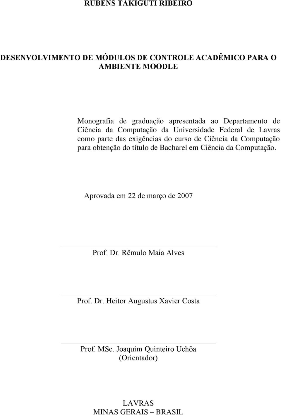 Ciência da Computação para obtenção do título de Bacharel em Ciência da Computação. Aprovada em 22 de março de 2007 Prof. Dr.