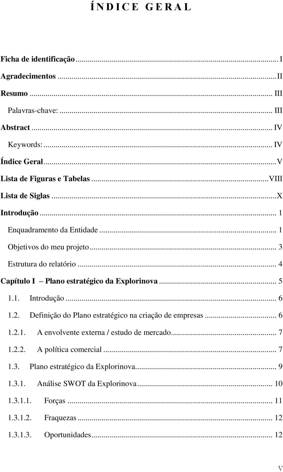 .. 4 Capítulo I Plano estratégico da Explorinova... 5 1.1. Introdução... 6 1.2. Definição do Plano estratégico na criação de empresas... 6 1.2.1. A envolvente externa / estudo de mercado.