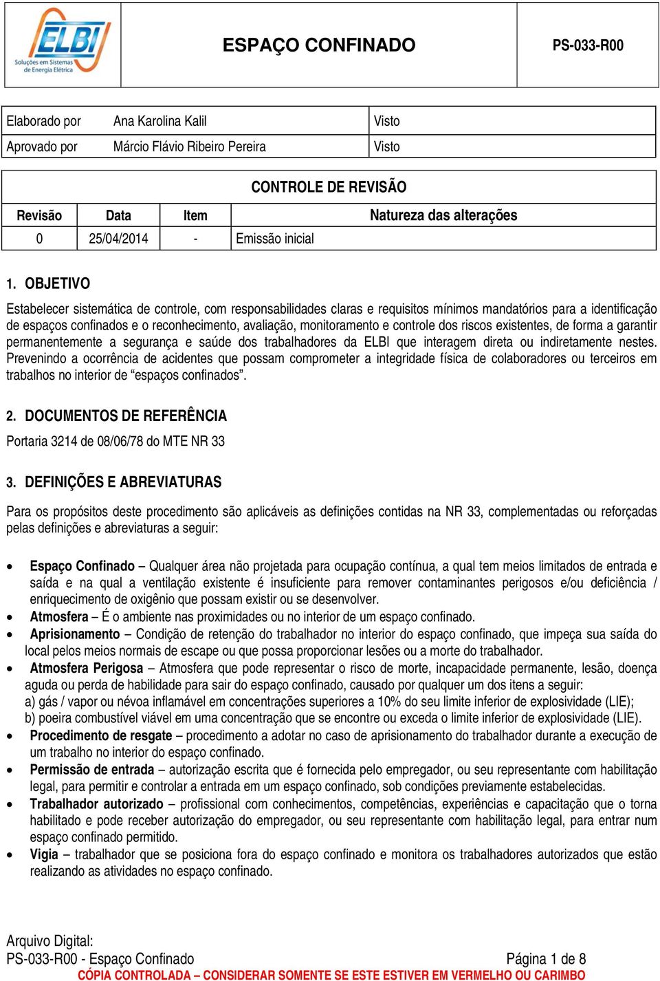 controle dos riscos existentes, de forma a garantir permanentemente a segurança e saúde dos trabalhadores da ELBI que interagem direta ou indiretamente nestes.