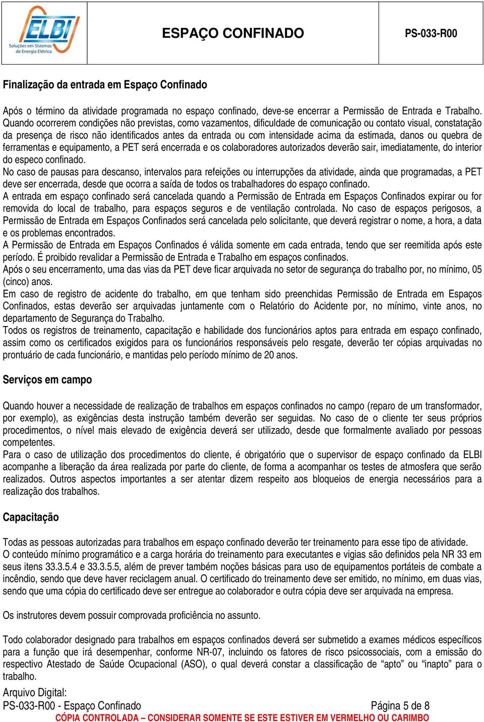 da estimada, danos ou quebra de ferramentas e equipamento, a PET será encerrada e os colaboradores autorizados deverão sair, imediatamente, do interior do especo confinado.