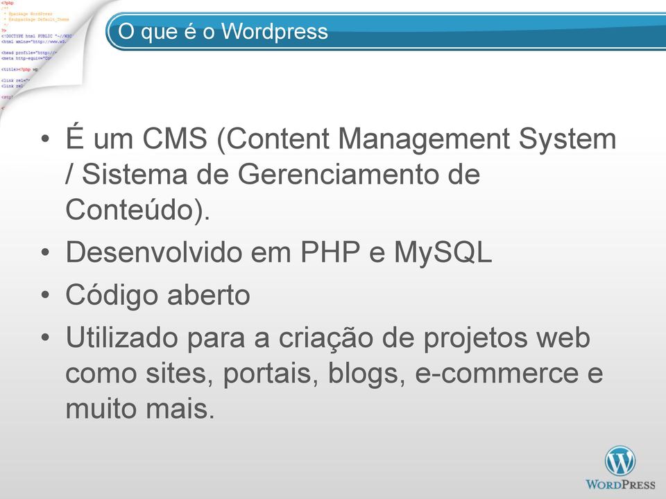 Desenvolvido em PHP e MySQL Código aberto Utilizado para